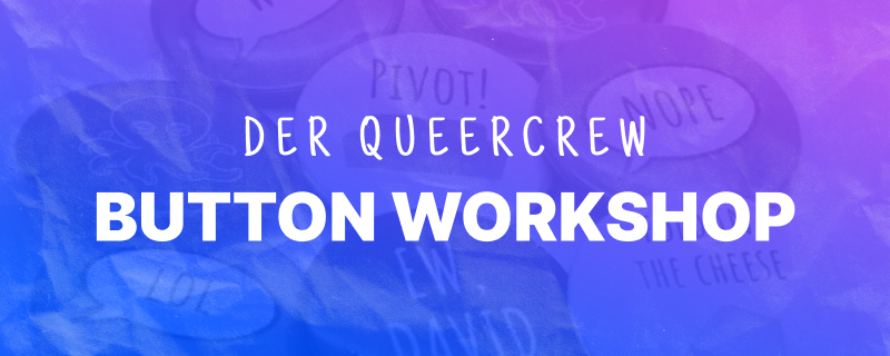 QC_IRL – Button Workshop
